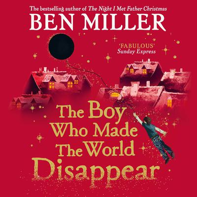 The Boy Who Made the World Disappear by Ben Miller audiobook