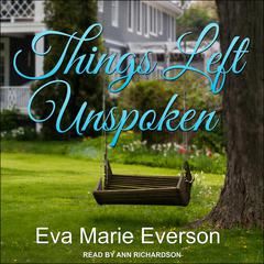 Things Left Unspoken by Eva Marie Everson audiobook