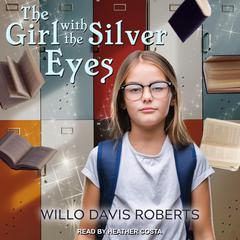 The Girl with the Silver Eyes by Willo Davis Roberts audiobook