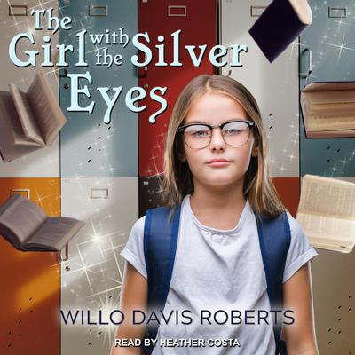 The Girl with the Silver Eyes by Willo Davis Roberts audiobook