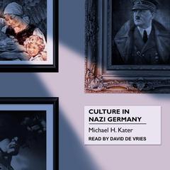 Culture in Nazi Germany by Michael H. Kater audiobook