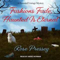 Fashions Fade, Haunted Is Eternal by Rose Pressey audiobook