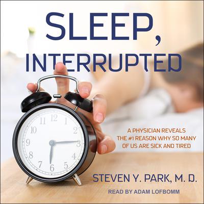 Sleep, Interrupted by Steven Y. Park audiobook