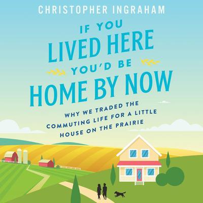 If You Lived Here You'd Be Home By Now by Christopher Ingraham audiobook