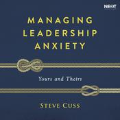 Managing Leadership Anxiety by  Steve Cuss audiobook