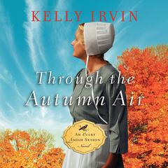 Through the Autumn Air by Kelly Irvin audiobook