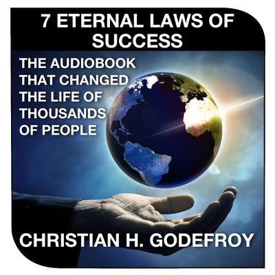 The 7 Eternal Laws of Success by Christian H. Godefroy audiobook