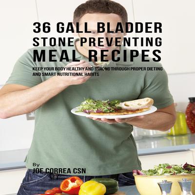 36 Gallbladder Stone Preventing Meal Recipes by Joe Correa CSN audiobook