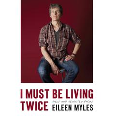 I Must Be Living Twice by Eileen Myles audiobook