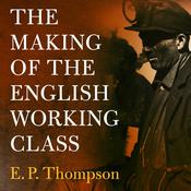 The Making of the English Working Class by  E. P. Thompson audiobook