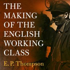 The Making of the English Working Class by E. P. Thompson audiobook