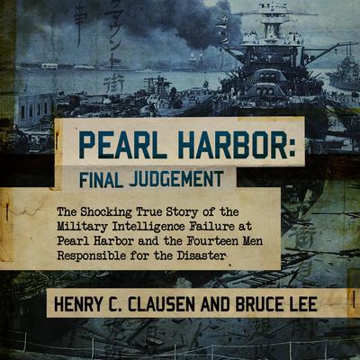 Pearl Harbor: Final Judgement by Henry C. Clausen audiobook