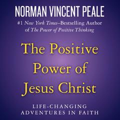 The Positive Power of Jesus Christ by Norman Vincent Peale audiobook