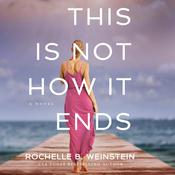 This Is Not How It Ends by  Rochelle B. Weinstein audiobook