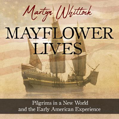 Mayflower Lives by Martyn Whittock audiobook
