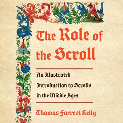 The Role of the Scroll by Thomas Forrest Kelly audiobook