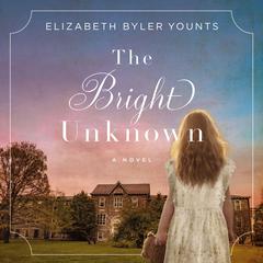 The Bright Unknown by Elizabeth Byler Younts audiobook