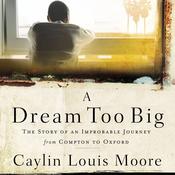 A Dream Too Big by  Caylin Louis Moore audiobook