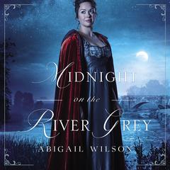 Midnight on the River Grey by Abigail Wilson audiobook