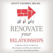 Renovate Your Relationships by  Scott Vaudrey MD MA audiobook