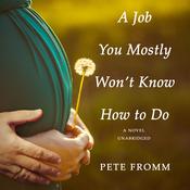 A Job You Mostly Won’t Know How to Do by  Pete Fromm audiobook
