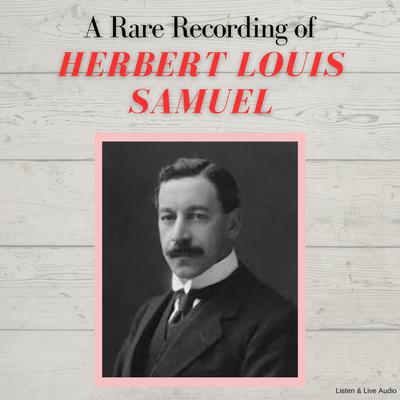 A Rare Recording of Herbert Louis Samuel by Herbert Louis Samuel audiobook