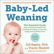 Baby-Led Weaning, Completely Updated and Expanded Tenth Anniversary Edition by  Gill Rapley PhD audiobook