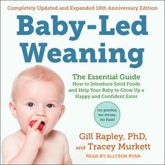 Baby-Led Weaning, Completely Updated and Expanded Tenth Anniversary Edition by Gill Rapley audiobook