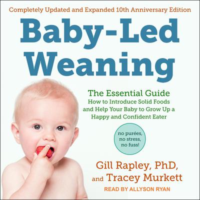 Baby-Led Weaning, Completely Updated and Expanded Tenth Anniversary Edition by Gill Rapley audiobook