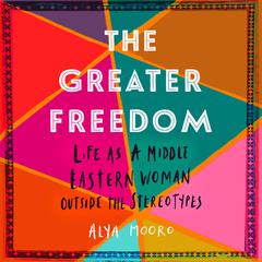 The Greater Freedom by Alya Mooro audiobook