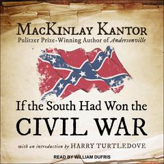 If The South Had Won The Civil War by MacKinlay Kantor audiobook