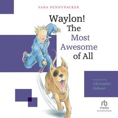 Waylon! The Most Awesome of All by Sara Pennypacker audiobook