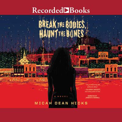 Break the Bodies, Haunt the Bones by Micah Dean Hicks audiobook