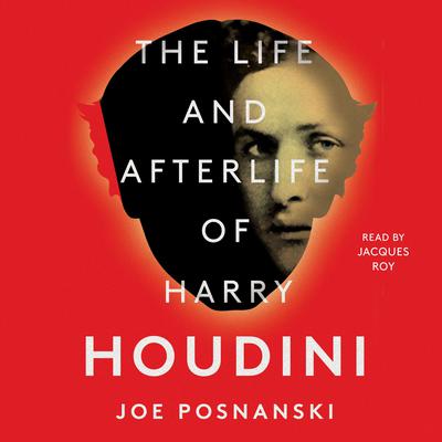 The Life and Afterlife of Harry Houdini by Joe Posnanski audiobook