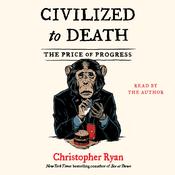 Civilized To Death by  Christopher Ryan audiobook