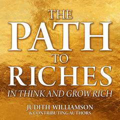 The Path to Riches in Think and Grow Rich by  Judith Williamson audiobook