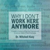 Why I Don't Work Here Anymore by  Dr. Mitchell Kusy audiobook