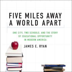 Five Miles Away, A World Apart by James E. Ryan audiobook