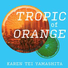 Tropic of Orange by Karen Tei Yamashita audiobook