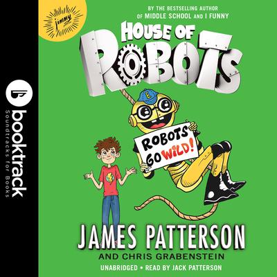 House of Robots: Robots Go Wild! by James Patterson audiobook