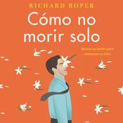 How Not to Die Alone Cómo no morir solo (Spanish edition) by  Richard Roper audiobook