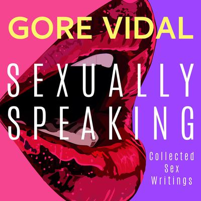 Gore Vidal: Sexually Speaking by Gore Vidal audiobook