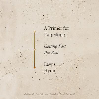 A Primer For Forgetting by Lewis Hyde audiobook