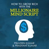 How to Grow Rich with The Millionaire Mind Script by  Praveen Kumar audiobook