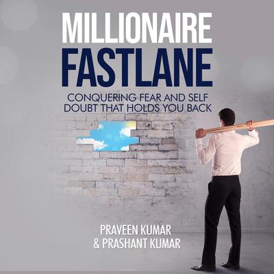 Millionaire Fastlane: Conquering Fear and Self Doubt that Holds You Back by Praveen Kumar audiobook