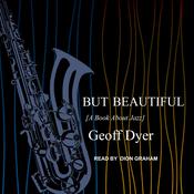 But Beautiful by  Geoff Dyer audiobook