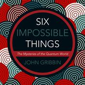 Six Impossible Things by  John Gribbin audiobook