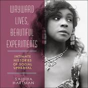 Wayward Lives, Beautiful Experiments by  Saidiya Hartman audiobook
