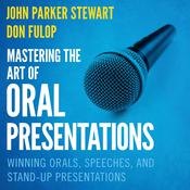 Mastering the Art of Oral Presentations by  John Parker Stewart audiobook