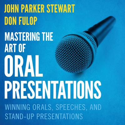 Mastering the Art of Oral Presentations by John Parker Stewart audiobook